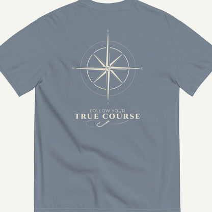 Follow Your True Course Tee